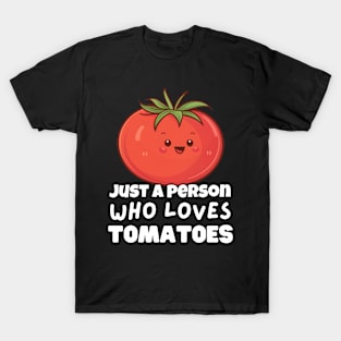 Just A Person Who Loves Tomatoes T-Shirt